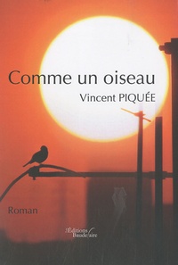 Vincent Piquée - Comme un oiseau.