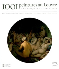 Vincent Pomarède et Delphine Trébosc - 1001 Peintures au Louvre - De l'Antiquité au XIXe siècle.
