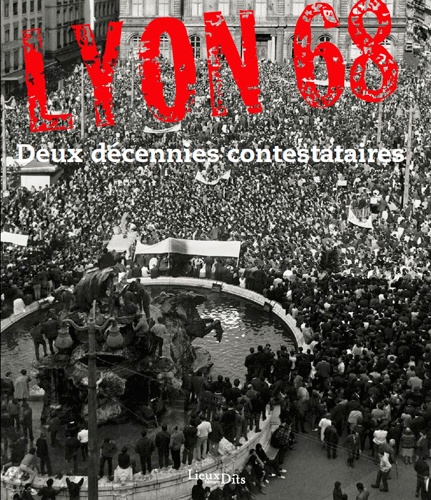Vincent Porhel et Jean-Luc de Ochandiano - Lyon 68 - Deux décennies contestataires.