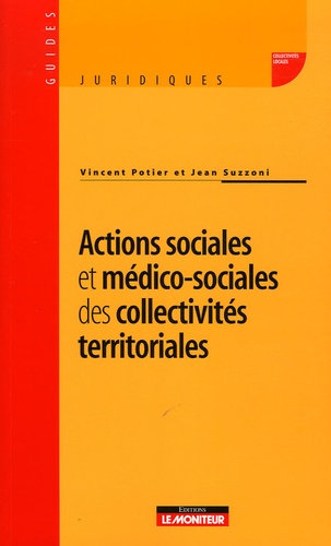 Vincent Potier et Jean Suzzoni - Actions sociales et médico-sociales des collectivités territoriales.