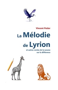 Vincent Potier - La Mélodie de Lyrion - et autres contes de la savane sur la différence.