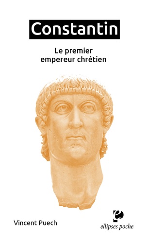 Constantin. Le premier empereur chrétien