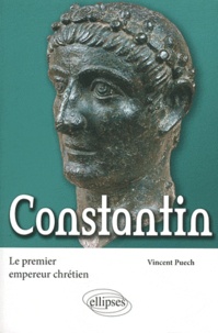 Vincent Puech - Le premier empereur chrétien - Constantin.