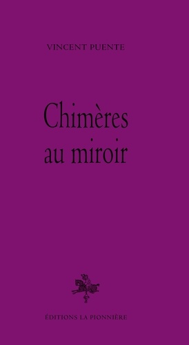 Vincent Puente - Chimères au miroir.