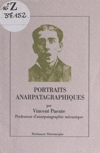 Vincent Puente - Portraits anarpatagraphiques - Destins hors-norme.