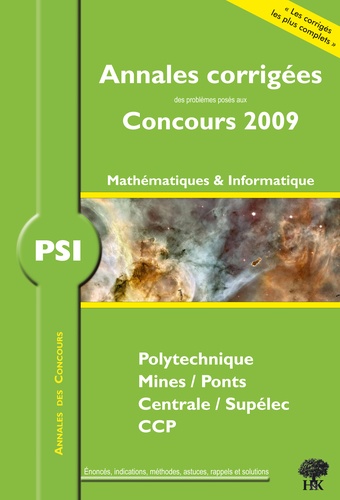 Vincent Puyhaubert et Jean Starynkévitch - PSI Mathématiques et Informatique, Polytechnique, Mines/Ponts, Centrale/Supélec, CCP - Annales corrigés, Concours 2009.