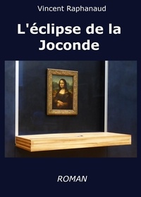 Vincent Raphanaud - L'Éclipse de la Joconde.