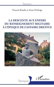 Vincent Raude et Anne Parlange - La descente aux enfers du renseignement militaire à l'époque de l'affaire Dreyfus.