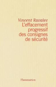 Vincent Ravalec - Le jeu Tome 1 : L'effacement progressif des consignes de sécurité. - Récit d'une mutation.
