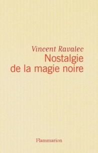 Vincent Ravalec - Nostalgie de la magie noire.