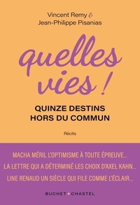 Vincent Remy et Jean-Philippe Pisanias - Quelles vies ! - Quinze destins hors du commun.