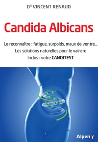 Vincent Renaud - Candida albicans - Le reconnaître : fatigue, surpoids, maux de ventre... Les solutions naturelles pour le vaincre.