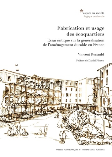Vincent Renauld - Fabrication et usage des écoquartiers - Essai critique sur la généralisation de l'aménagement durable en France.