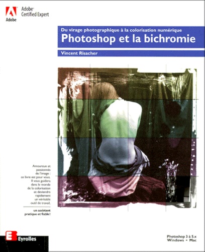 Vincent Risacher - PHOTOSHOP ET LA BICHROMIE. - Du virage photographique à la colorisation numérique, Avec un poster.
