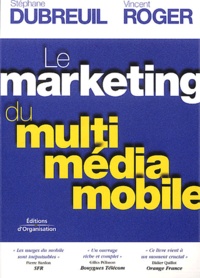 Vincent Roger et Stéphane Dubreuille - Le Marketing Du Multimedia Mobile.