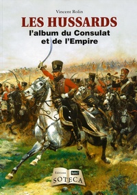 Vincent Rolin - Les hussards - L'album du Consulat et de l'Empire.