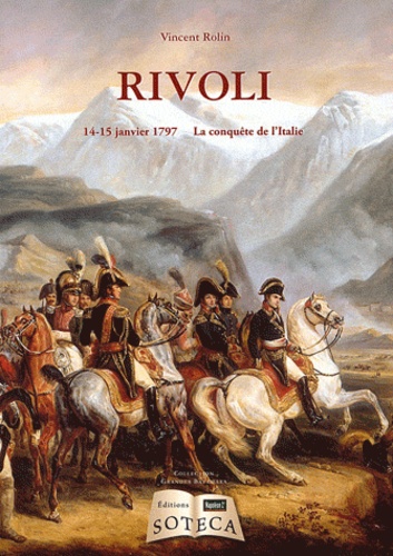 Vincent Rolin - Rivoli - 14-15 janvier 1797, La conquête de l'Italei.