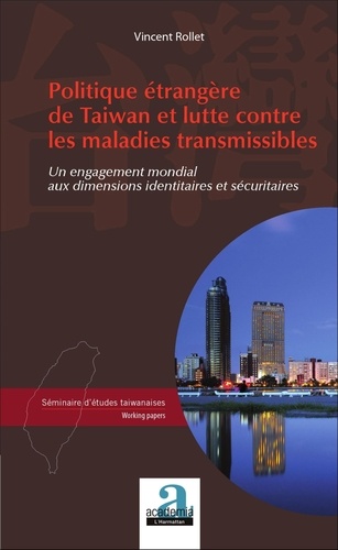 Vincent Rollet - Politique étrangère de Taiwan et lutte contre les maladies transmissibles - Un engagement mondial aux dimensions identitaires et sécuritaires.