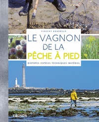 Vincent Rondreux - Le Vagnon de la pêche à pied - Biotopes, espèces, techniques, matériel.