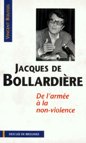 Vincent Roussel - Jacques De Bollardiere. De L'Armee A La Non-Violence.