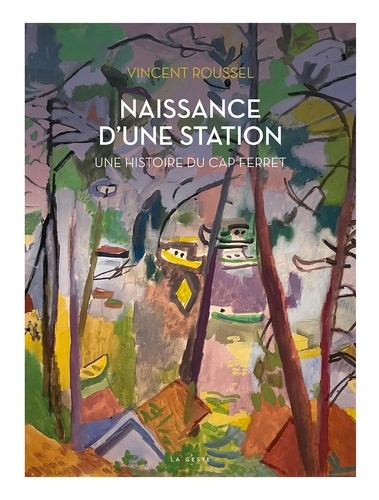 Vincent Roussel - Naissance d'une station - Histoire du Cap Ferret.