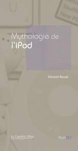 Vincent Rouzé - Mythologie de l'iPod - A l'écoute du temps présent.
