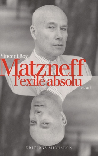Vincent Roy - Matzneff, l'exilé absolu.