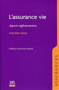 Vincent Ruol - L'assurance vie - Aspects réglementaires.