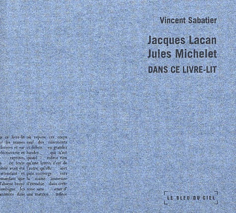 Vincent Sabatier - Jacques Lacan, Jules Michelet. Dans Ce Livre-Lit.