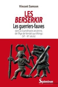 Ebooks txt téléchargement gratuit Les Berserkir  - Les guerriers-fauves dans la Scandinavie ancienne, de l'âge de Vendel aux Vikings (VIe-XIe siècle) par Vincent Samson (French Edition)