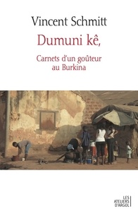 Vincent Schmitt - Dumuni kê - Carnets d'un goûteur au Burkina.