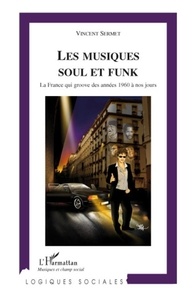 Vincent Sermet - Les musiques soul et funk - La France qui groove des années 1960 à nos jours.