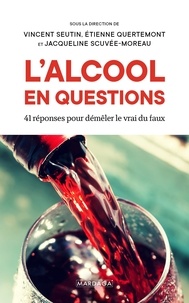 Vincent Seutin et Jacqueline Scuvée-Moreau - L'alcool en questions.