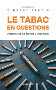 Vincent Seutin - Le tabac en questions - 30 réponses pour démêler le vrai du faux.