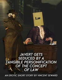 Javert Gets Seduced by a Tangible Personification of the Concept of Law