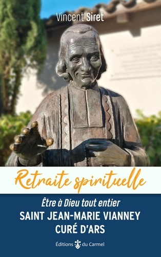 Saint Jean-Marie Vianney, Curé d’Ars. Être à Dieu tout entier