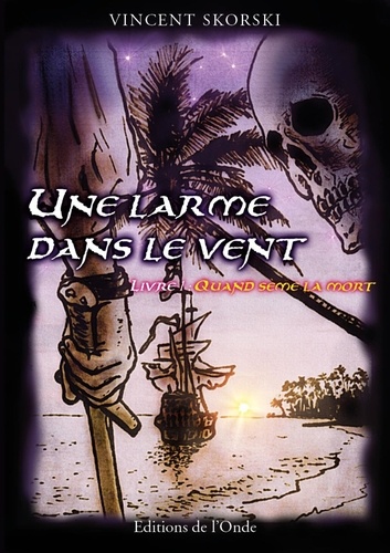 Une larme dans le vent Tome 1 Quand sème la mort