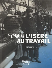 L'Isère au travail (1870-1970)