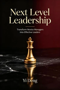 Next Level Leadership - Transform Novice Managers Into Effective Leaders