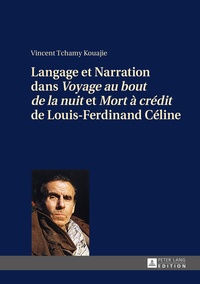 Vincent Tchamy Kouajie - Langage et narration dans Voyage au bout de la nuit et Mort à crédit de Louis-Ferdinand Céline.