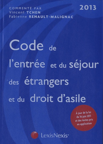 Vincent Tchen et Fabienne Renault-Malignac - Code de l'entrée et du séjour des étrangers et du droit d'Asile 2013.