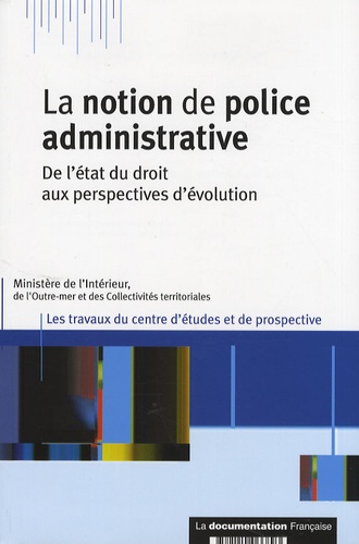 Vincent Tchen - La notion de police administrative - De l'état du droit aux perspectives d'évolution.