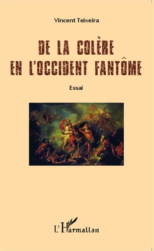 Vincent Teixeira - De la colère en l'Occident fantôme.