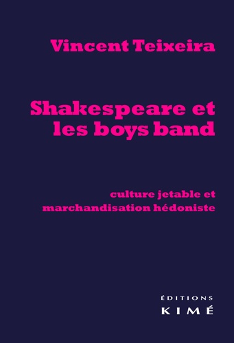 Vincent Teixeira - Shakespeare et les boys band - Culture jetable et marchandisation hédoniste.