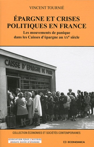 Vincent Tournié - Epargne et crises politiques en France - Les mouvements de panique dans les Caisses d'épargne au XXe siècle.