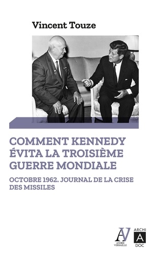 Comment Kennedy évita la Troisième Guerre mondiale. Octobre 1962 : journal de la crise des missiles