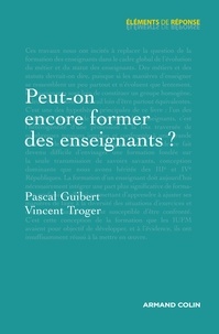 Vincent Troger et Pascal Guibert - Peut-on encore former des enseignants ?.