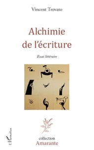Vincent Trovato - Alchimie de l'écriture - Essai littéraire.