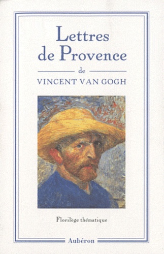 Vincent Van Gogh - Lettres de Provence 1888-1890.