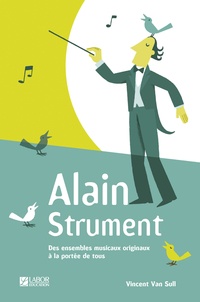 Vincent Van Sull - Alain Strument - Des ensembles musicaux originaux à la portée de tous.